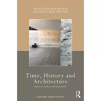Time, History and Architecture: Essays on Critical Historiograpy
