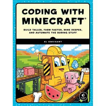 Coding With Minecraft: Build Taller, Farm Faster, Mine Deeper, and Automate the Boring Stuff