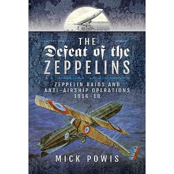 The Defeat of the Zeppelins: Zeppelin Raids and Anti-airship Operations 1916-18
