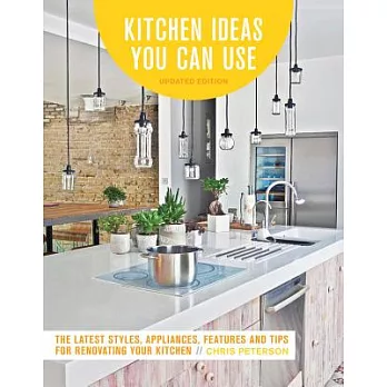 Kitchen Ideas You Can Use, Updated Edition: The Latest Styles, Appliances, Features and Tips for Renovating Your Kitchen
