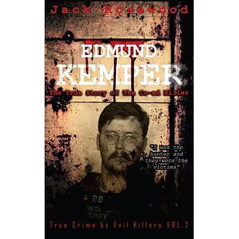 Edmund Kemper: The True Story of the Co-ed Killer; Historical Serial Killers and Murderers