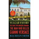 Vulgar Favors: The Hunt for Andrew Cunanan, the Man Who Killed Gianni Versace