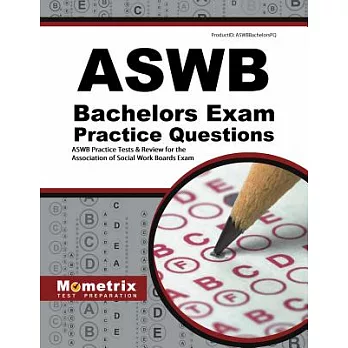 ASWB Bachelors Exam Practice Questions: ASWB Practice Tests & Review for the Association of Social Work Boards Exam