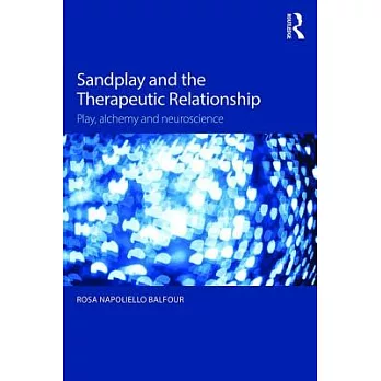 Sandplay and the Therapeutic Relationship: Play, Alchemy and Neuroscience