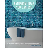 Bathroom Ideas You Can Use, Updated Edition: The Latest Designs, Styles, Fixtures, Surfaces and Remodeling Tips