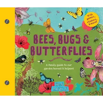 Bees, Bugs, and Butterflies: A Family Guide to Our Garden Heroes and Helpers