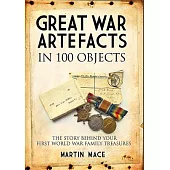 Great War Artefacts in 100 Objects: The Story Behind Your First World War Family Treasures