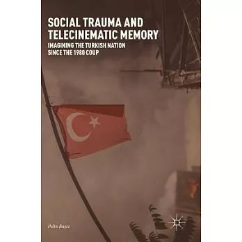 Social Trauma and Telecinematic Memory: Imagining the Turkish Nation Since the 1980 Coup