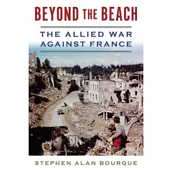 Beyond the Beach: The Allied War Against France