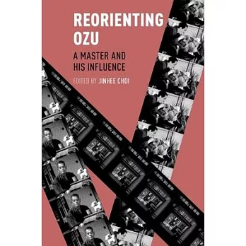 Reorienting Ozu: A Master and His Influence