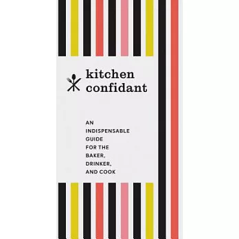Kitchen Confidant: An Indispensable Guide for the Baker, Drinker, and Cook (Classic Cookbooks, Easy Cookbooks, Gifts for Mom)