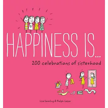 Happiness Is . . . 200 Celebrations of Sisterhood: (books about Happiness, Gifts for Sisters, Books about Sisterhood)
