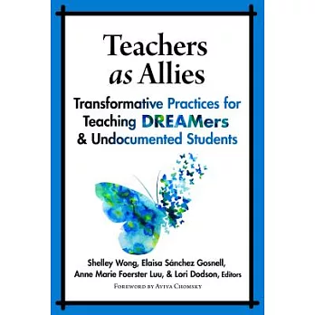 Teachers As Allies: Transformative Practices for Teaching Dreamers & Undocumented Students