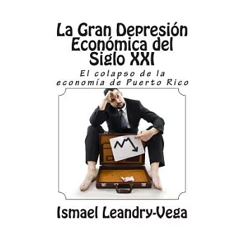 La gran depresión económica del siglo XXI: El colapso de la economía de Puerto Rico