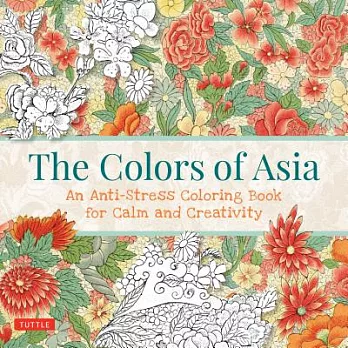 The Colors of Asia: An Anti-Stress Coloring Book for Calm and Creativity