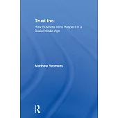 Trust Inc.: How Business Wins Respect in a Social Media Age