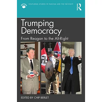 Trumping Democracy: From Reagan to the Alt-Right