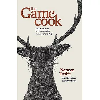 The Game Cook: Recipes Inspired by a Conversation in My Butcher’s Shop
