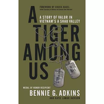 A Tiger Among Us: A Story of Valor in Vietnam’s a Shau Valley