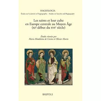 Les Saints Et Leur Culte En Europe Centrale Au Moyen Age: (xie-Debut Du Xvie Siecle)