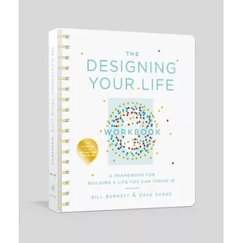 The Designing Your Life Workbook: A Framework for Building a Life You Can Thrive in