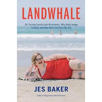 Landwhale: On Turning Insults Into Nicknames, Why Body Image Is Hard, and How Diets Can Kiss My Ass