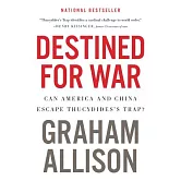 Destined for War: Can America and China Escape Thucydides’s Trap?