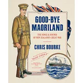 Good-Bye Maoriland: The Songs & Sounds of New Zealand’s Great War