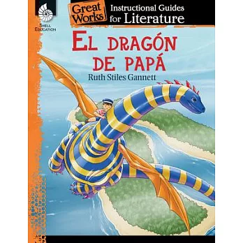 El dragon de papa/ My Father’s Dragon: An Instructional Guide for Literature
