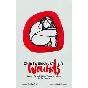 Christ’s Body, Christ’s Wounds: Staying Catholic When You’ve Been Hurt in the Church