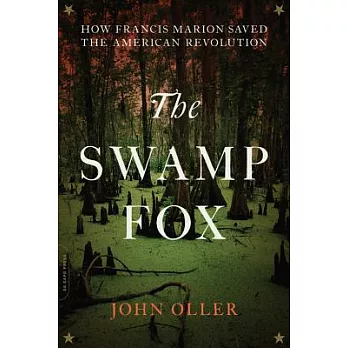 The Swamp Fox: How Francis Marion Saved the American Revolution