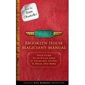 Brooklyn House Magician’s Manual: Your Guide to Egyptian Gods & Creatures, Glyphs & Spells, and More