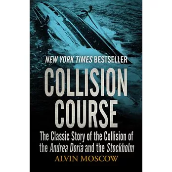 Collision Course: The Classic Story of the Collision of the Andrea Doria and the Stockholm