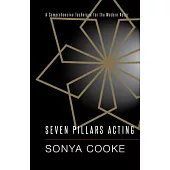 Seven Pillars Acting: A Comprehensive Technique for the Modern Actor