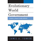 Evolutionary World Government: A Pragmatic Approach to Global Federation