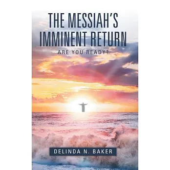 The Messiah’s Imminent Return: Are You Ready?