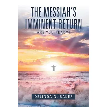 The Messiah’s Imminent Return: Are You Ready?