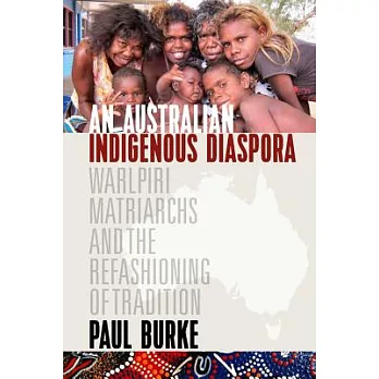 An Australian Indigenous Diaspora: Warlpiri Matriarchs and the Refashioning of Tradition