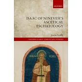 Isaac of Nineveh’s Ascetical Eschatology