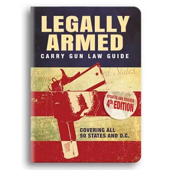 Legally Armed: Carry Gun Law Guide: Covering All 50 States and D.C.
