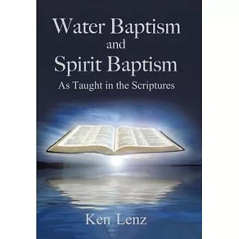 Water Baptism and Spirit Baptism: As Taught in the Scriptures