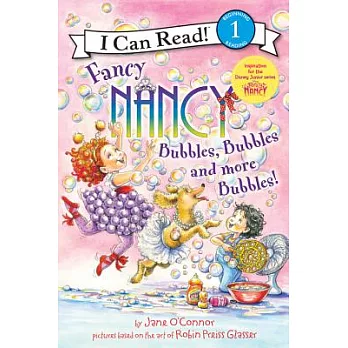 Fancy Nancy: Bubbles, Bubbles, and More Bubbles!（I Can Read Level 1）