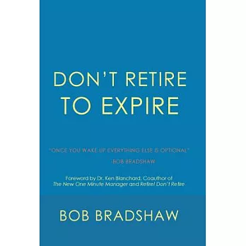 Don’t Retire to Expire: Once You Wake Up Everything Else Is Optional