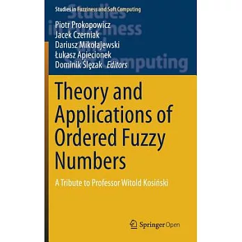 Theory and Applications of Ordered Fuzzy Numbers: A Tribute to Professor Witold Kosinski