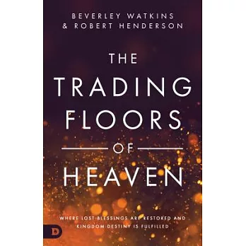 The Trading Floors of Heaven: Where Lost Blessings Are Restored and Kingdom Destiny Is Fulfilled