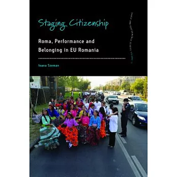 Staging Citizenship: Roma, Performance and Belonging in Eu Romania