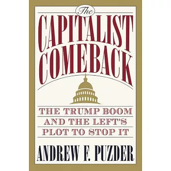 The Capitalist Comeback: The Trump Boom and the Left’s Plot to Stop It