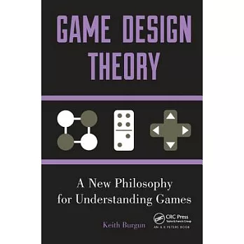 Game Design Theory: A New Philosophy for Understanding Games