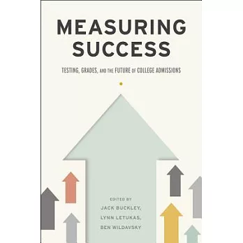 Measuring Success: Testing, Grades, and the Future of College Admissions