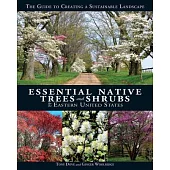 Essential Native Trees and Shrubs for the Eastern United States: The Guide to Creating a Sustainable Landscape